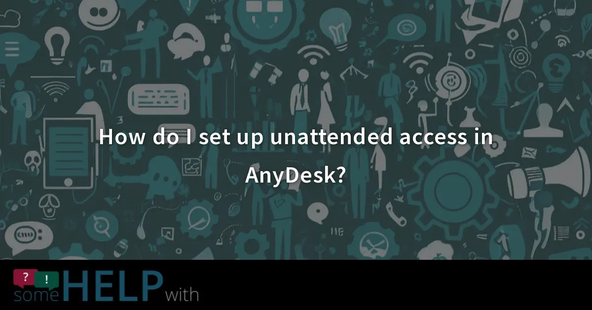 How Do I Set Up Unattended Access In Anydesk How Do I Set Up Unattended Access In Anydesk