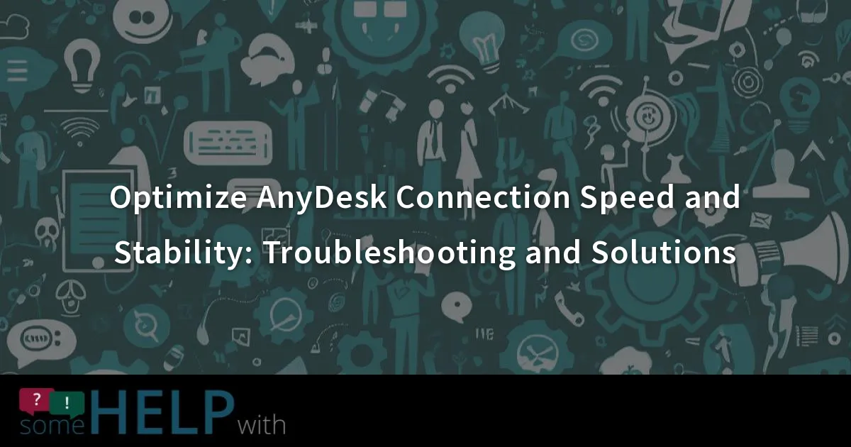 Optimize AnyDesk Connection Speed And Stability Troubleshooting And Optimize anydesk connection speed and stability troubleshooting and