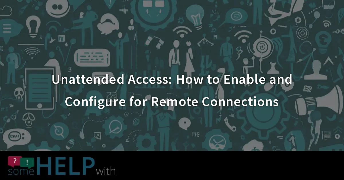 Unattended Access How to Enable and Configure for Remote Connections