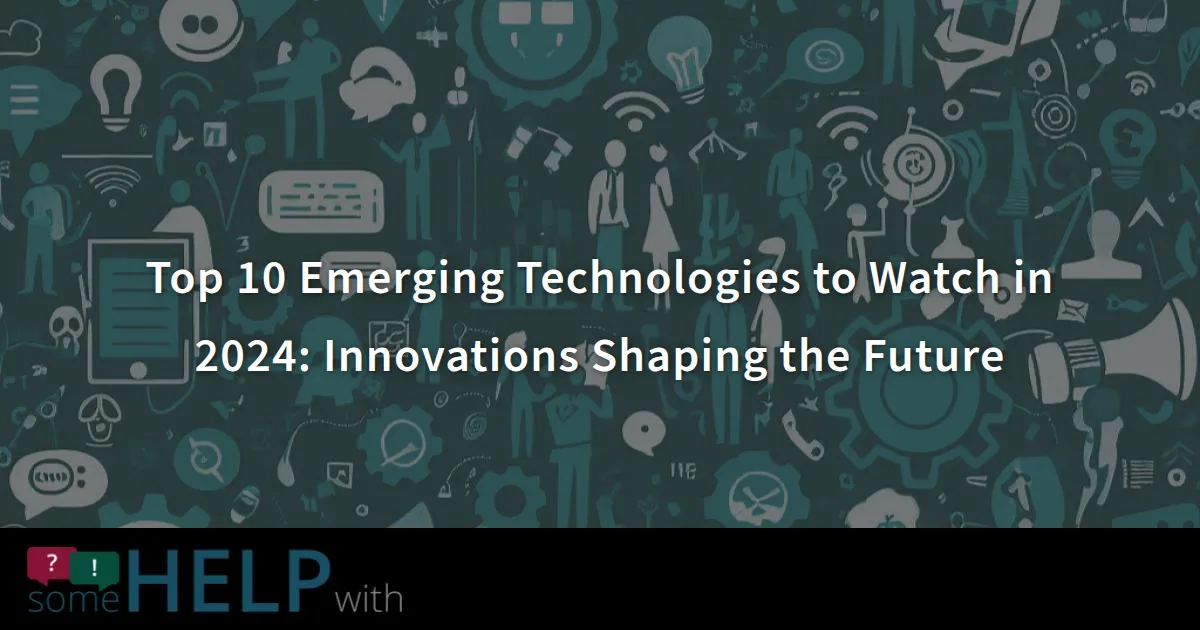 Top 10 Emerging Technologies to Watch in 2024: Innovations Shaping the ...