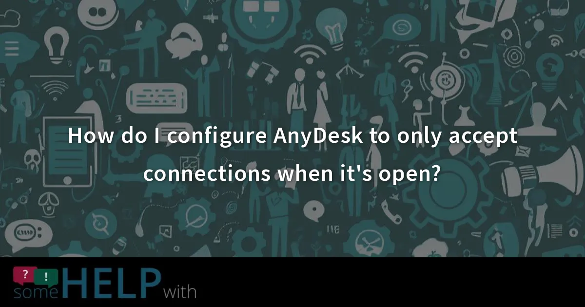 How do I configure AnyDesk to only accept connections when it's open?