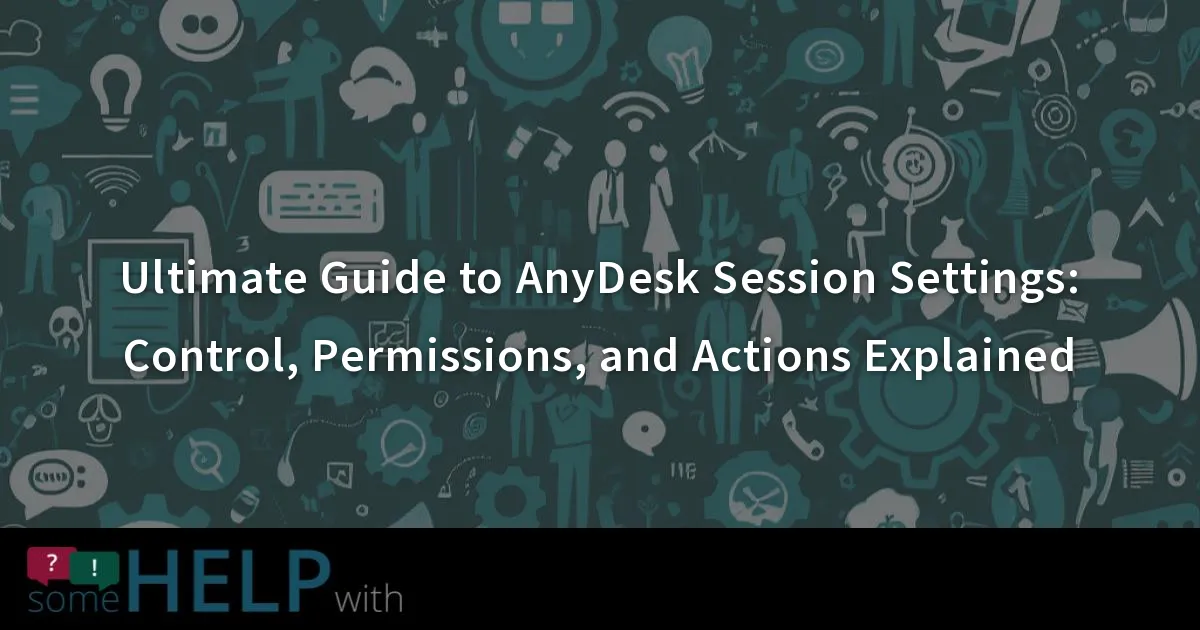 Ultimate Guide to AnyDesk Session Settings: Control, Permissions, and ...
